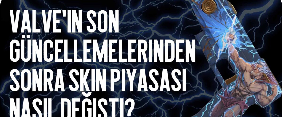 Son Valve Güncellemelerinden Sonra Skin Pazarı Nasıl Değişti