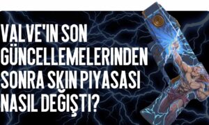 Son Valve Güncellemelerinden Sonra Skin Pazarı Nasıl Değişti