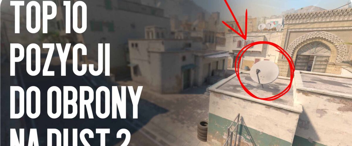 Top 10 Pozycji do Obrony na Dust 2