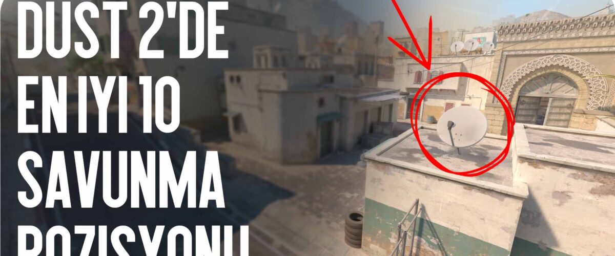 Dust 2 İçin En İyi 10 Savunma Pozisyonu