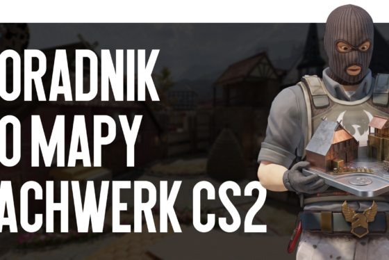 Poradnik do mapy Fachwerk CS2: uczymy się nowych pozycji do dominacji