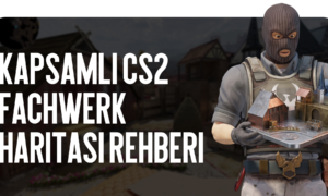 Kapsamlı CS2 Fachwerk haritası rehberi: Yeni Pozisyonları Öğrenmek