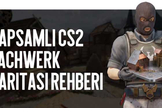 Kapsamlı CS2 Fachwerk haritası rehberi: Yeni Pozisyonları Öğrenmek