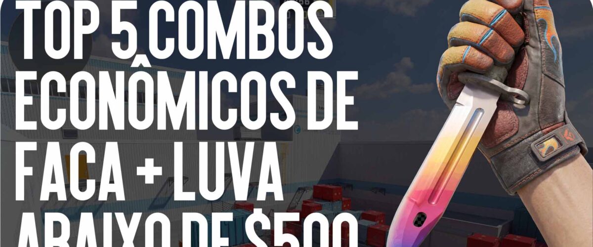 Top 5 Combos Budget de Faca + Luvas até $500