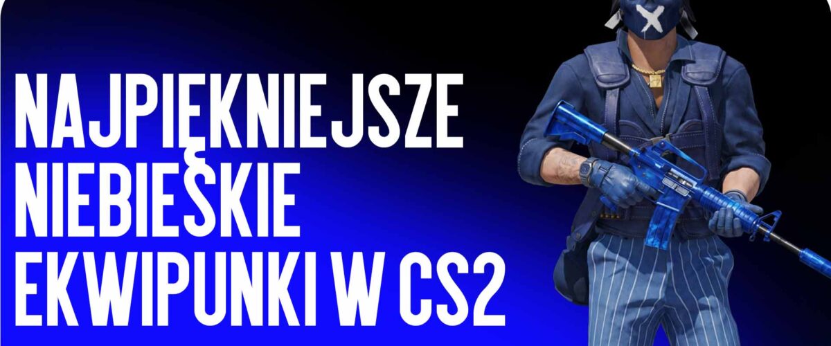 Najpiękniejsze niebieskie ekwipunki w CS2
