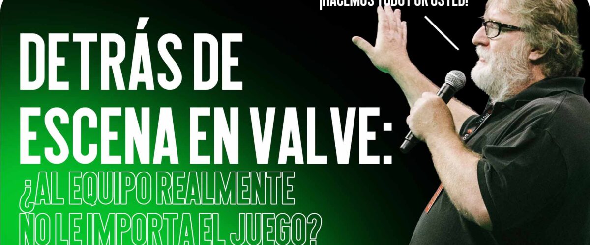 Detrás de Escena en Valve: ¿Al Equipo Realmente No le Importa el Juego?