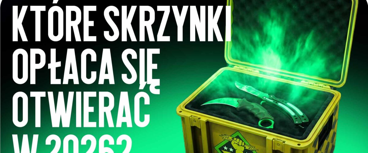 Jakie skrzynki opłaca się otwierać w 2026 roku?