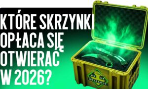 Jakie skrzynki opłaca się otwierać w 2026 roku?