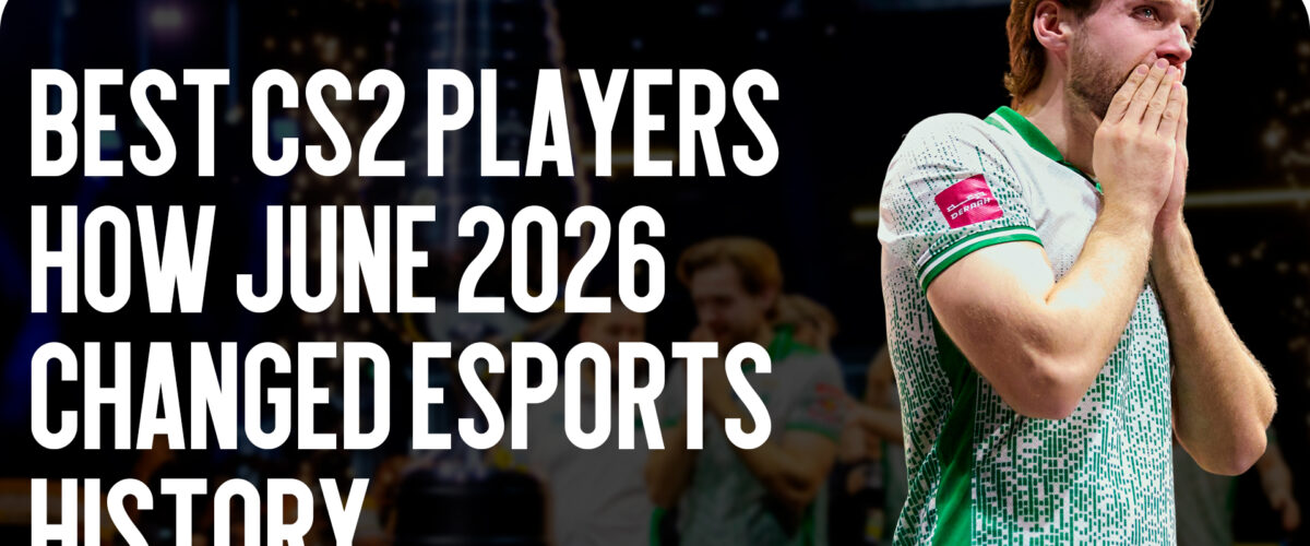 Best CS2 players: How June 2026 Changed Esports History