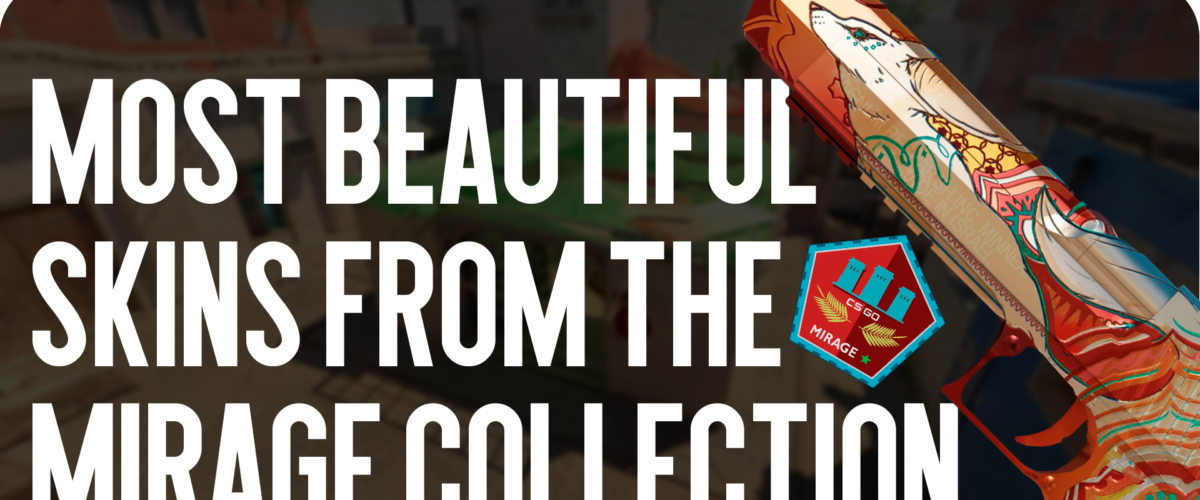 The Most Beautiful Skins from the Mirage Collection