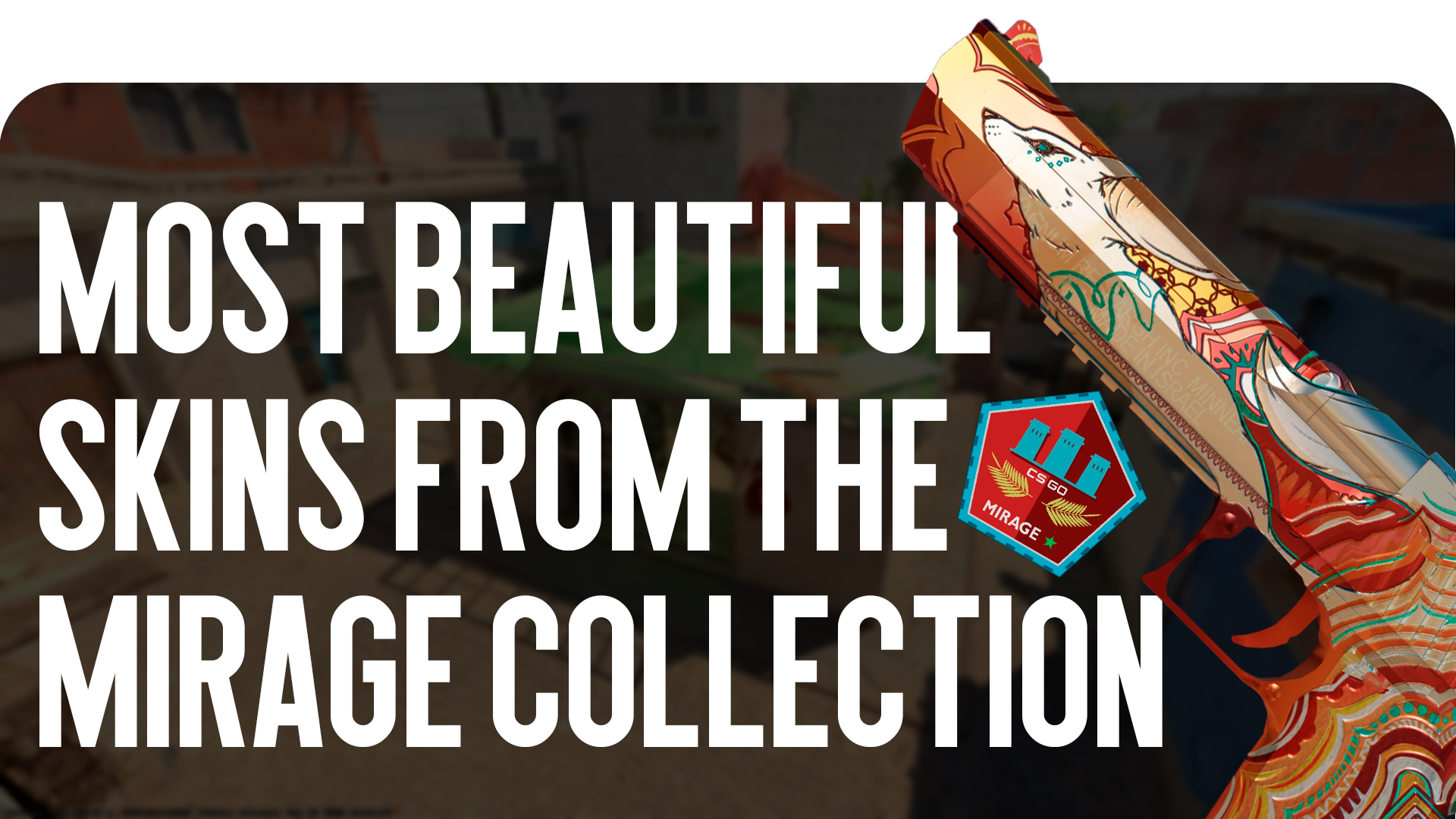 The Most Beautiful Skins from the Mirage Collection