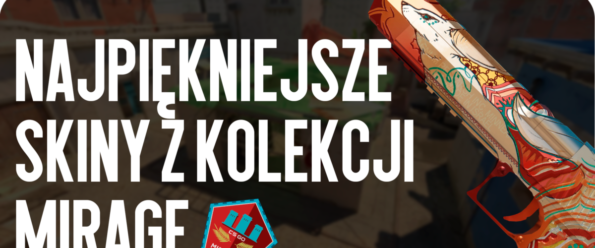 Najładniejsze skiny z kolekcji Mirage