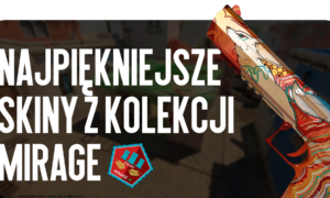 Najładniejsze skiny z kolekcji Mirage
