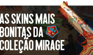 Os Skins Mais Bonitos da Coleção Mirage