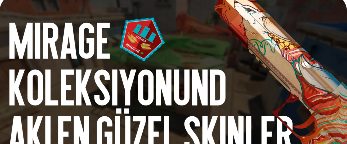 Mirage Koleksiyonundaki En Güzel Skinler