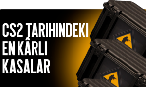 CS2 Tarihinin En Kârlı Kasaları