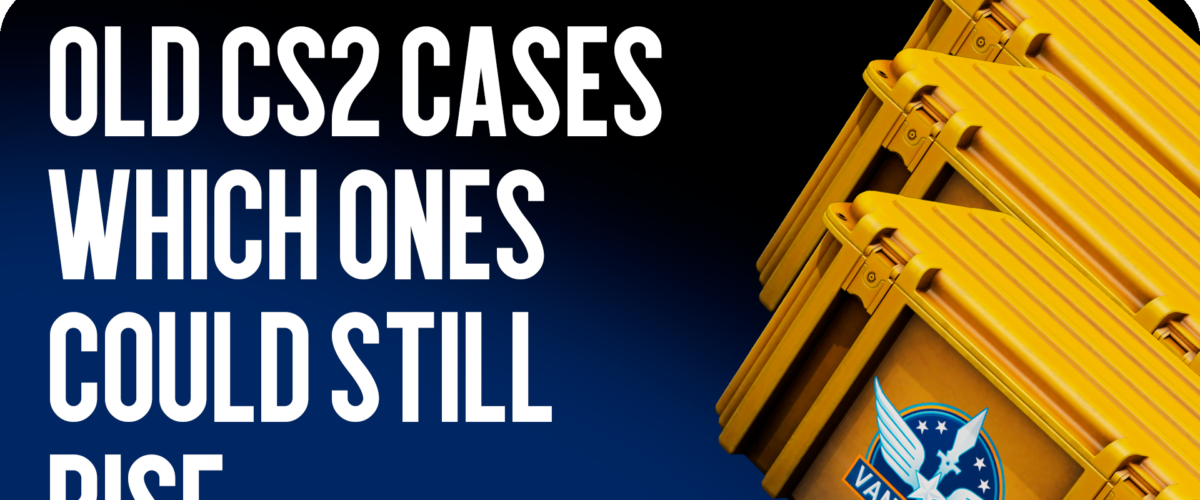 Old CS2 Cases: Which Ones Can Still Grow in Price?