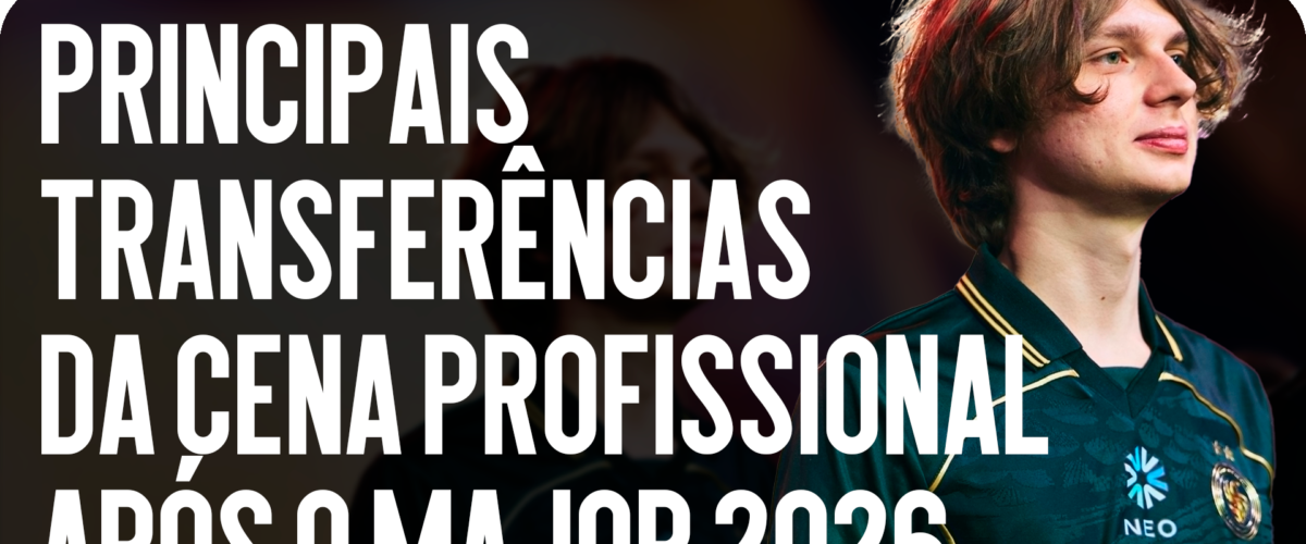 Principais transferências da cena pro após o Major 2026