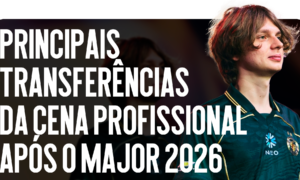 Principais transferências da cena pro após o Major 2026