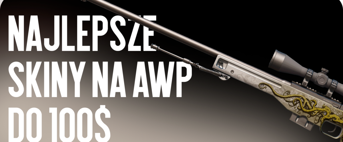 Najlepsze skiny do AWP do $100