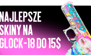 Najlepsze skiny do Glock-18 do $15