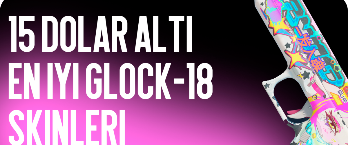 $15 Altındaki En İyi Glock-18 Skinleri