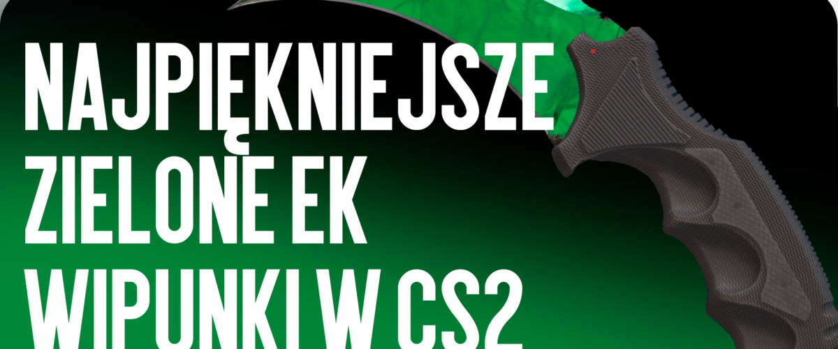 Najpiękniejsze zielone ekwipunki w CS2