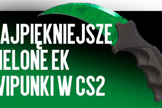 Najpiękniejsze zielone ekwipunki w CS2
