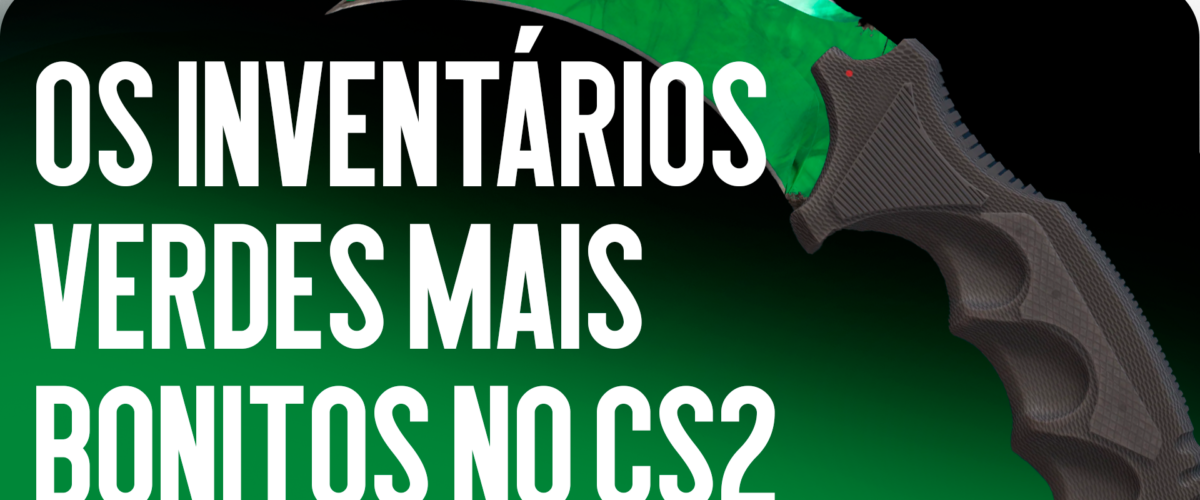 Os Inventários Verdes Mais Bonitos do CS2