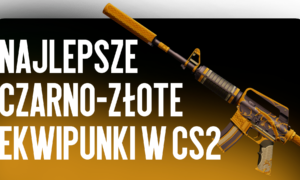 Najlepsze czarno-złote ekwipunki CS2