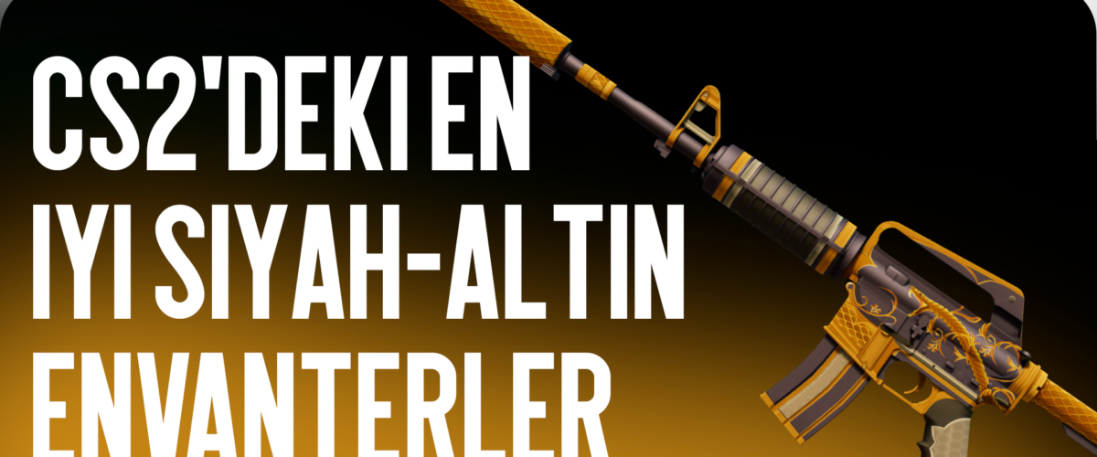 CS2 En İyi Siyah ve Altın Envanterleri