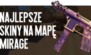 Najlepsze skiny do mapy Mirage