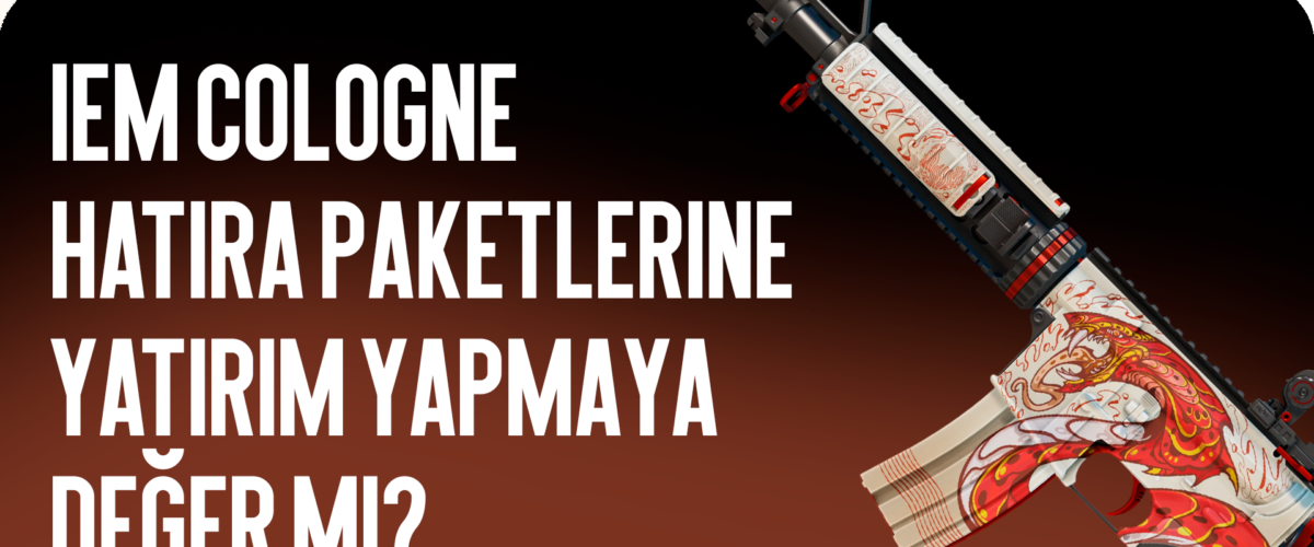 IEM Cologne Hatıra Paketlerine Yatırım Yapmaya Değer mi?