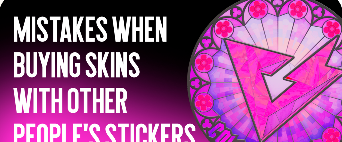 Mistakes When Buying Skins with Applied Stickers
