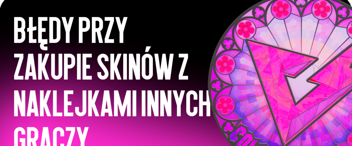 Błędy przy zakupie skinów z obcymi naklejkami