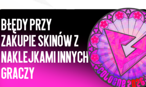 Błędy przy zakupie skinów z obcymi naklejkami