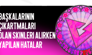 Üzerinde Çıkartma Bulunan Skinleri Satın Alırken Yapılan Hatalar