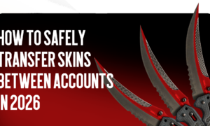 How to Safely Transfer Skins Between Accounts in 2026