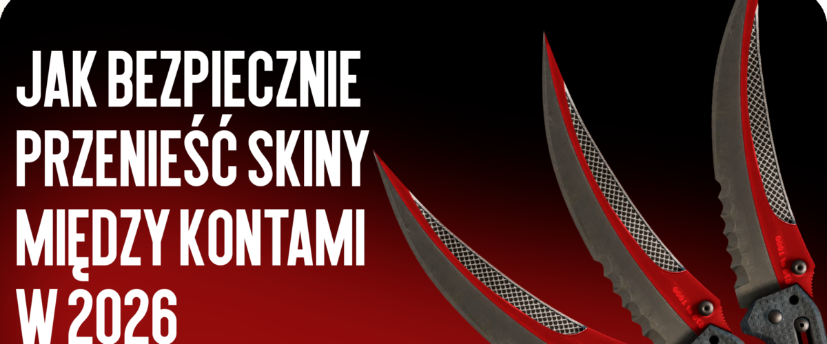 Jak bezpiecznie przekazać skiny między kontami w 2026 roku