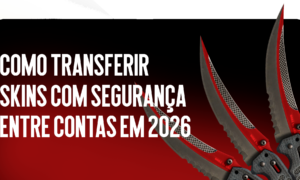 Como Transferir Skins Entre Contas de Forma Segura em 2026