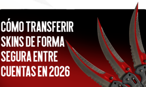 Cómo Transferir Skins Entre Cuentas de Forma Segura en 2026