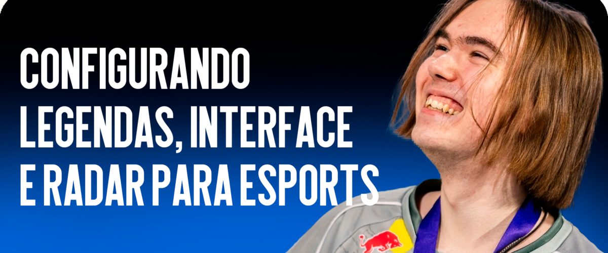 Configurações de Legendas, Interface e Radar para E-sports