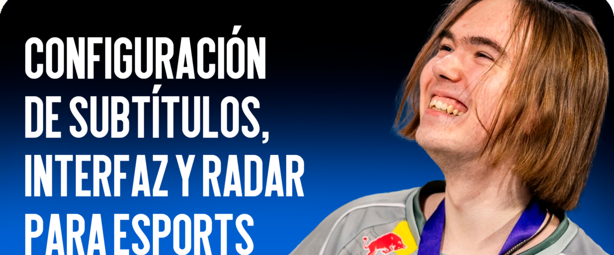 Configuración de Subtítulos, Interfaz y Radar para Esports