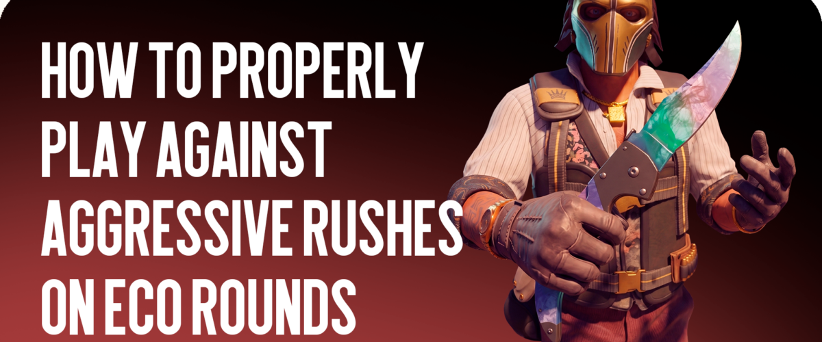How to Play Correctly Against Aggressive Eco Rushes