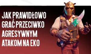 Jak prawidłowo grać przeciwko agresywnym szturmom na eko