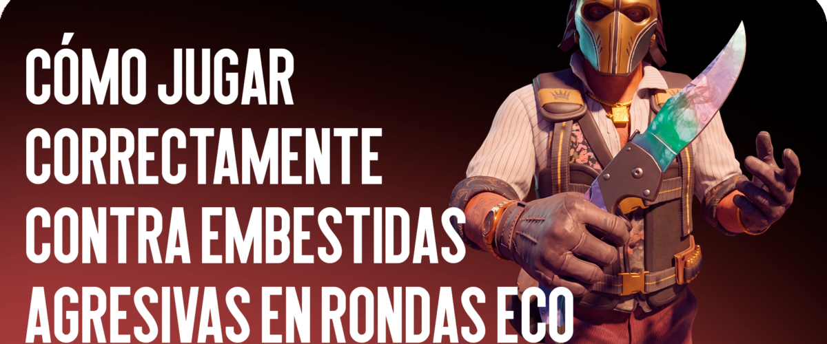 Cómo Jugar Correctamente Contra Rusheos Agresivos en Rondas Eco