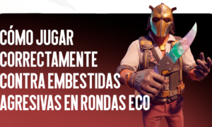 Cómo Jugar Correctamente Contra Rusheos Agresivos en Rondas Eco