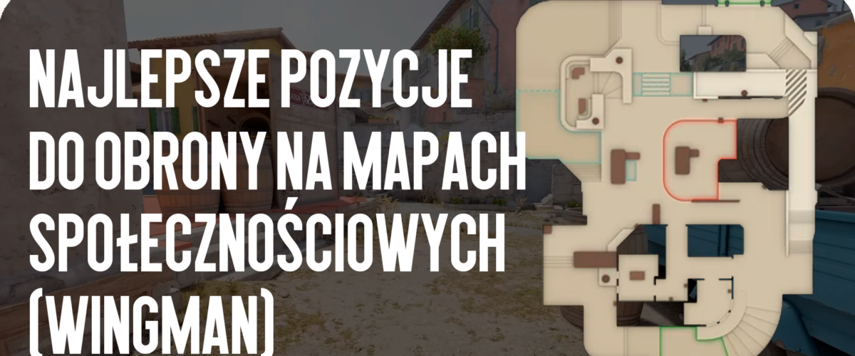 Najlepsze pozycje do obrony na mapach społeczności (Wingman)
