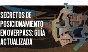 Secretos de Posicionamiento en Overpass: Guía Actualizada