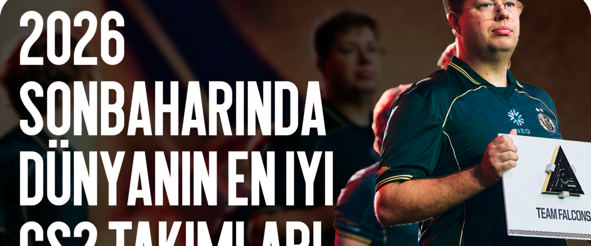 2026 Sonbaharında Dünyanın En İyi CS2 Takımları